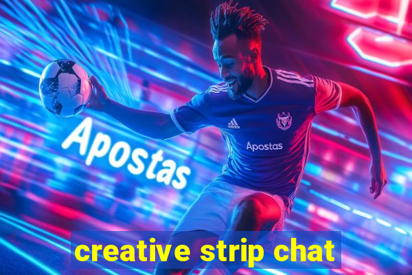 creative strip chat